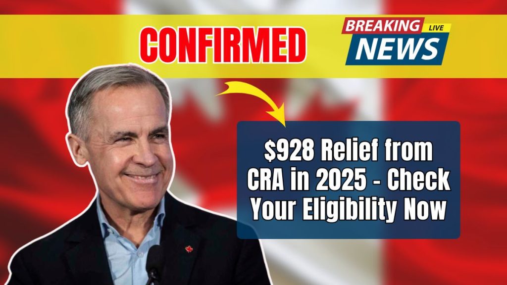 Confirmed: $928 Relief from CRA in 2025 – Check Your Eligibility Now