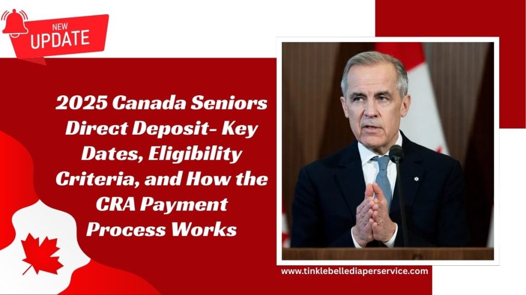 2025 Canada Seniors Direct Deposit- Key Dates, Eligibility Criteria, and How the CRA Payment Process Works