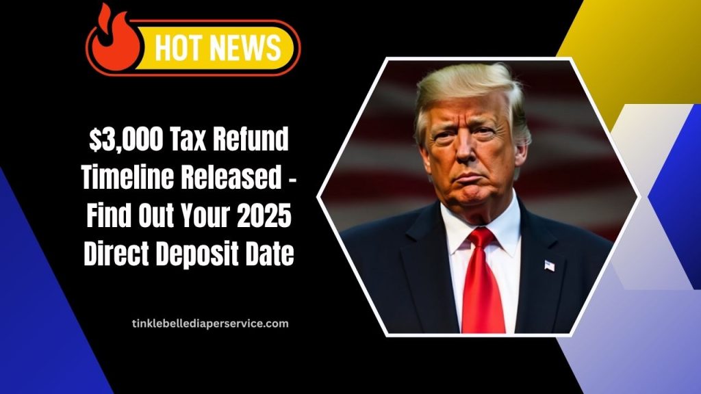 $3,000 Tax Refund Timeline Released – Find Out Your 2025 Direct Deposit Date