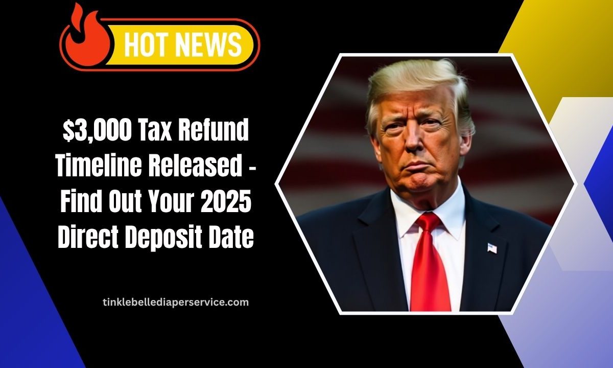 $3,000 Tax Refund Timeline Released – Find Out Your 2025 Direct Deposit Date