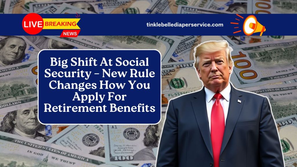 Big Shift At Social Security – New Rule Changes How You Apply For Retirement Benefits
