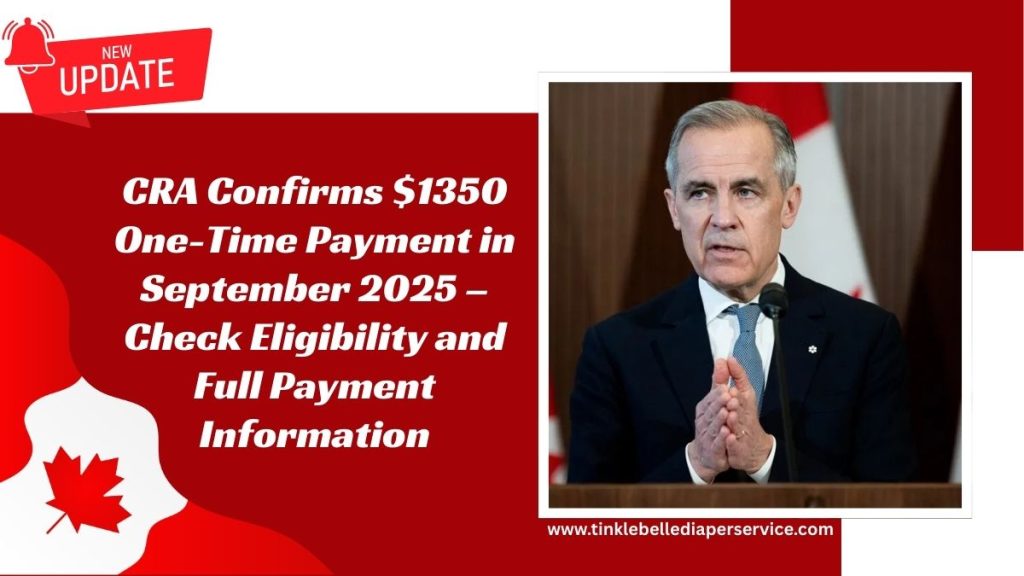 CRA Confirms $1350 One-Time Payment in September 2025 – Check Eligibility and Full Payment Information