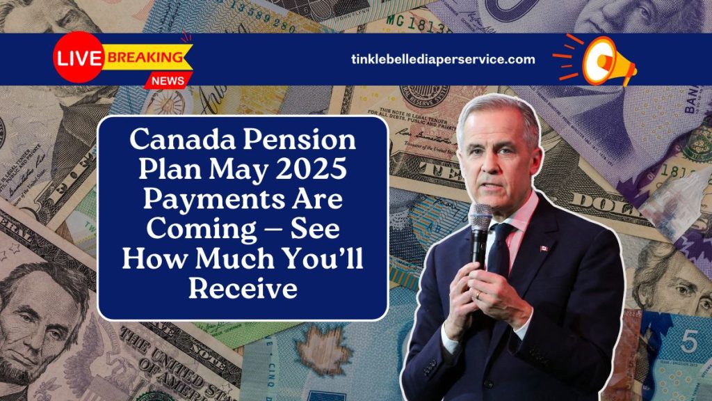 Canada Pension Plan May 2025 Payments Are Coming — See How Much You’ll Receive