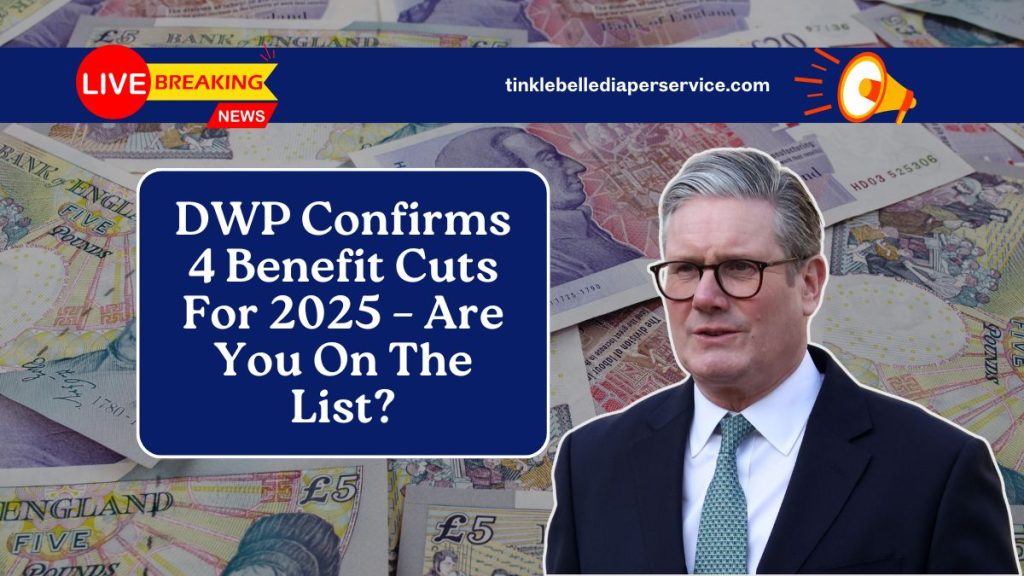 DWP Confirms 4 Benefit Cuts For 2025 – Are You On The List?