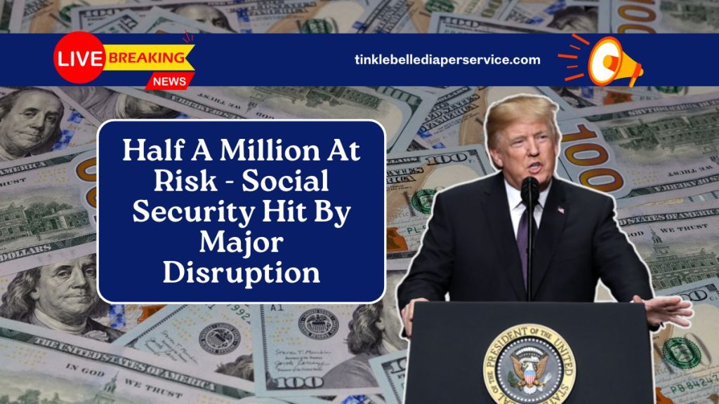 Half A Million At Risk - Social Security Hit By Major Disruption
