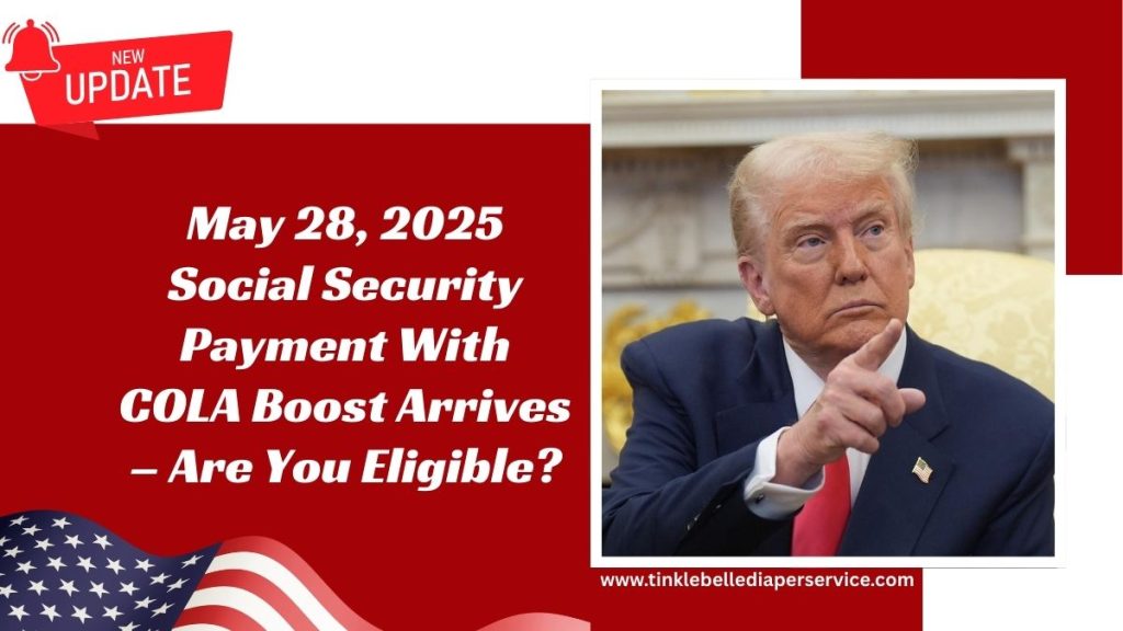 May 28, 2025 Social Security Payment With COLA Boost Arrives – Are You Eligible?