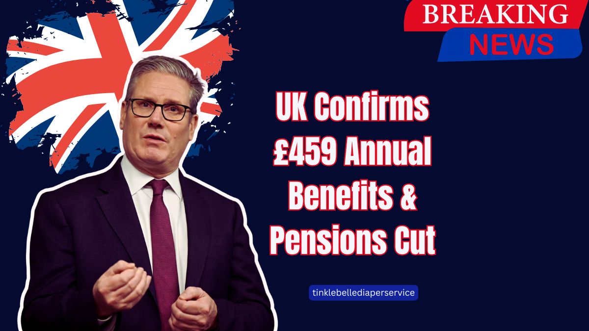 UK Confirms £459 Annual Benefits & Pensions Cut – Who’s Impacted And What To Do