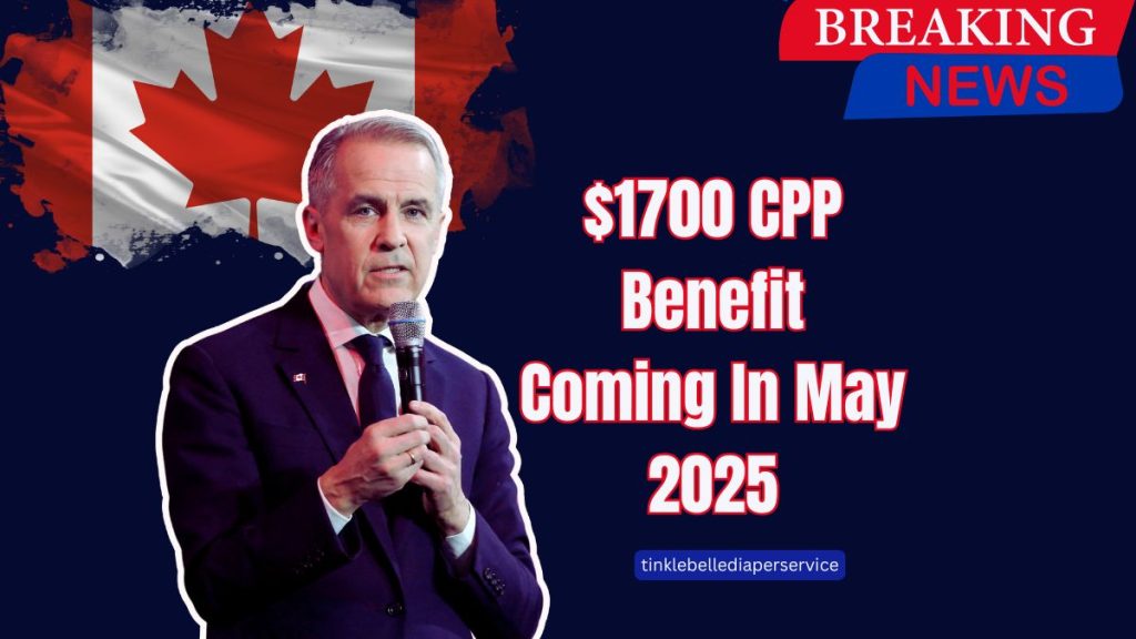$1700 CPP Benefit Coming In May 2025 – Find Out Who Will Receive It