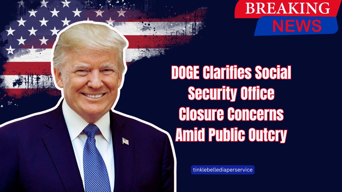 DOGE Clarifies Social Security Office Closure Concerns Amid Public Outcry