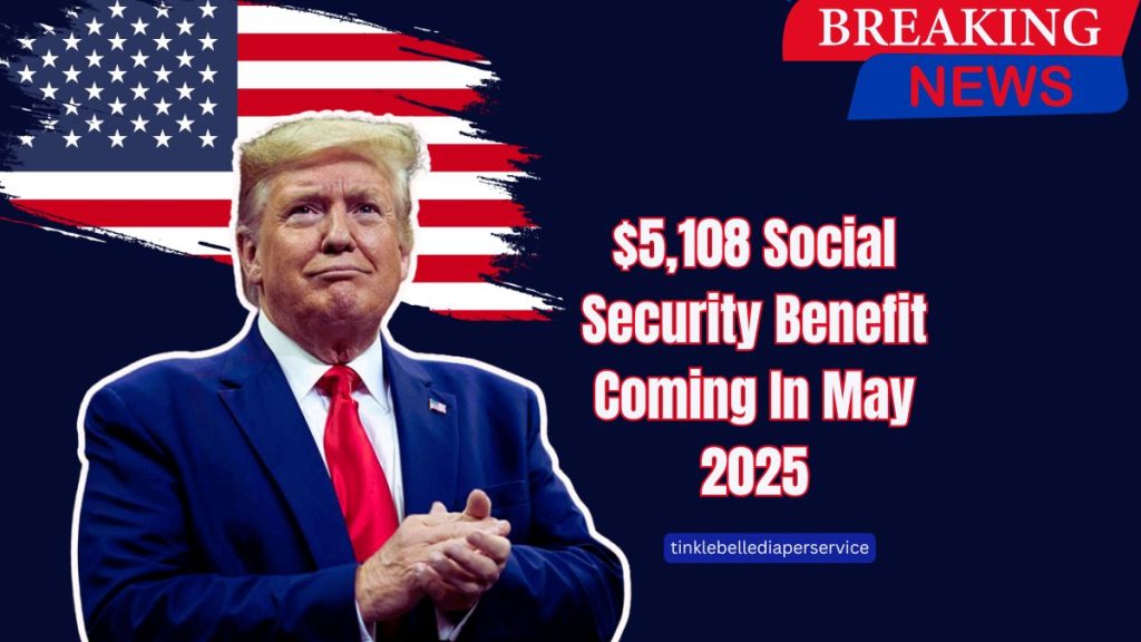 $5,108 Social Security Benefit Coming In May 2025 – Check Eligibility And Claim Process