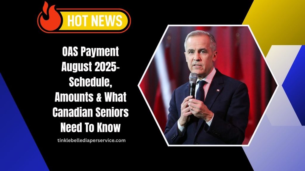 OAS Payment August 2025- Schedule, Amounts & What Canadian Seniors Need To Know