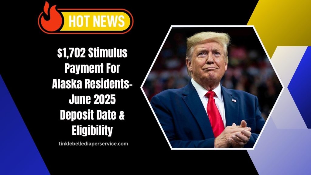 $1,702 Stimulus Payment For Alaska Residents- June 2025 Deposit Date, Eligibility, And Key Details