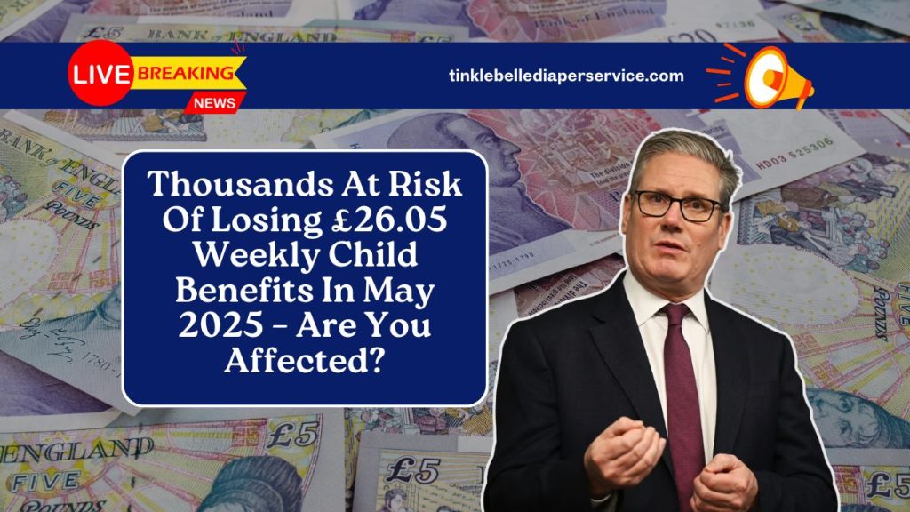 Thousands At Risk Of Losing £26.05 Weekly Child Benefits In May 2025 – Are You Affected?