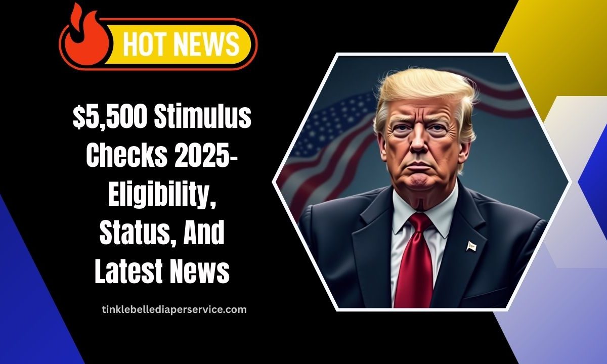 $5,500 Stimulus Checks 2025- Eligibility, Status, And Latest News