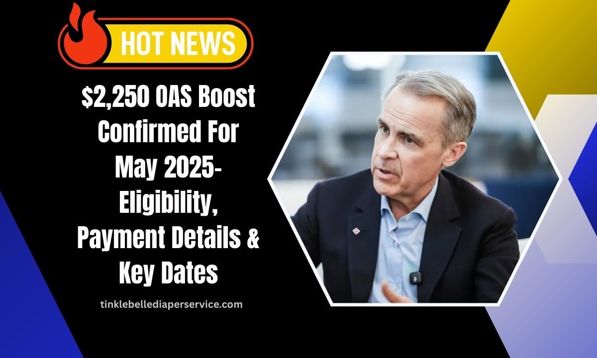 $2,250 OAS Boost Confirmed For May 2025- Eligibility, Payment Details & Key Dates