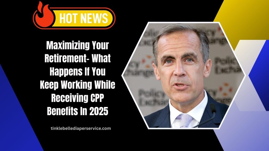 Maximizing Your Retirement- What Happens If You Keep Working While Receiving CPP Benefits In 2025