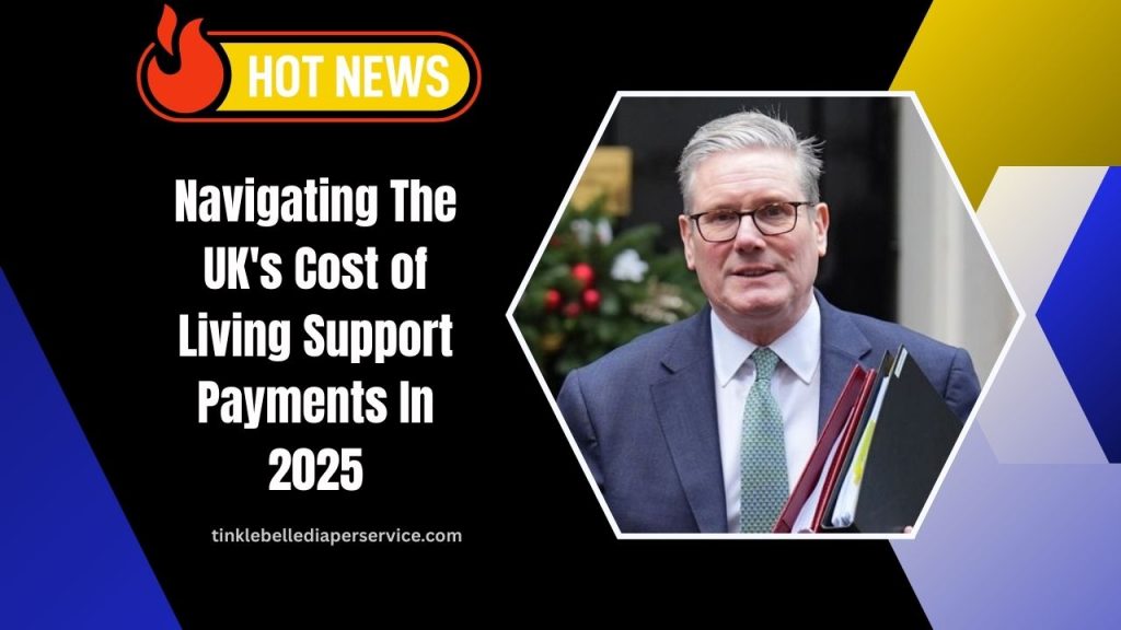 Navigating The UK's Cost of Living Support Payments In 2025- Eligibility, Amounts, And Key Dates
