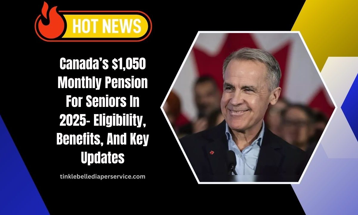 Canada’s $1,050 Monthly Pension For Seniors In 2025- Eligibility, Benefits, And Key Updates