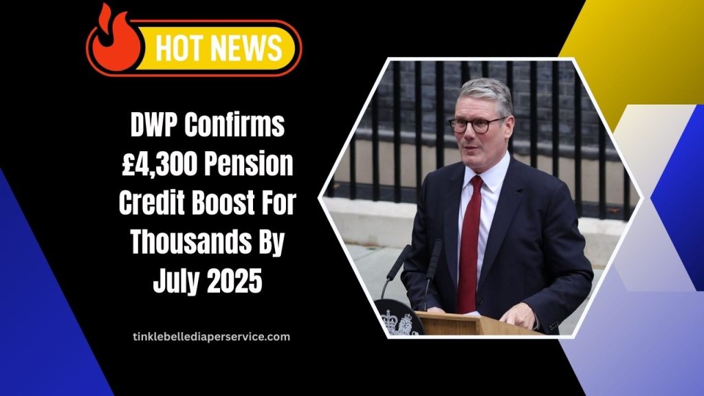 DWP Confirms £4,300 Pension Credit Boost For Thousands By July 2025