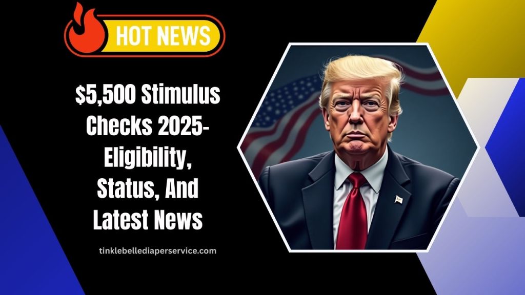 $5,500 Stimulus Checks 2025- Eligibility, Status, And Latest News