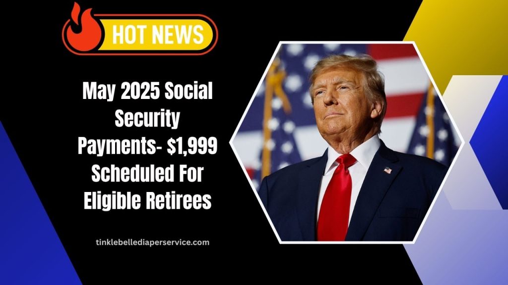 May 2025 Social Security Payments- $1,999 Scheduled For Eligible Retirees