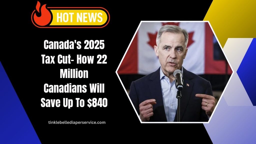 Canada's 2025 Tax Cut- How 22 Million Canadians Will Save Up To $840
