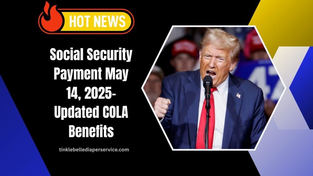 Social Security Payment May 14, 2025- Updated COLA Benefits And Monthly Amounts For Retirees Explained