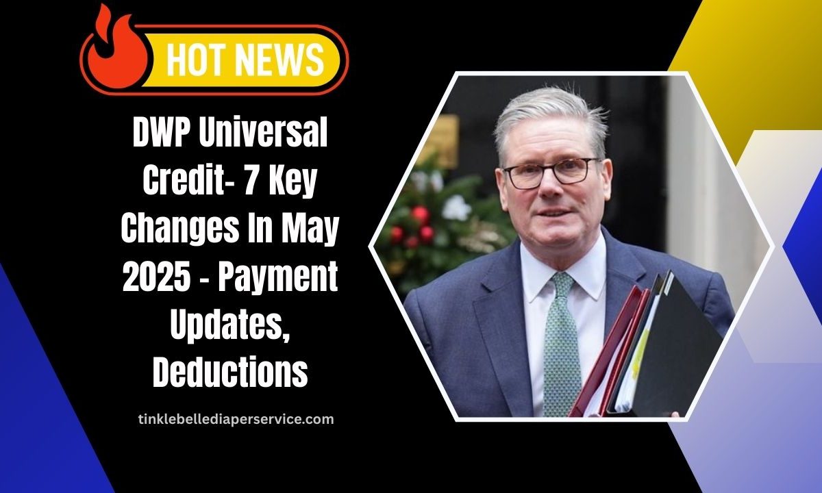 DWP Universal Credit- 7 Key Changes In May 2025 – Payment Updates, Deductions, And More