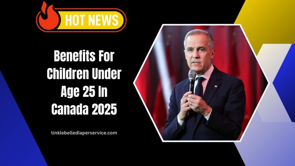 Benefits For Children Under Age 25 In Canada 2025- Eligibility, Payment Amounts, And Deposit Dates