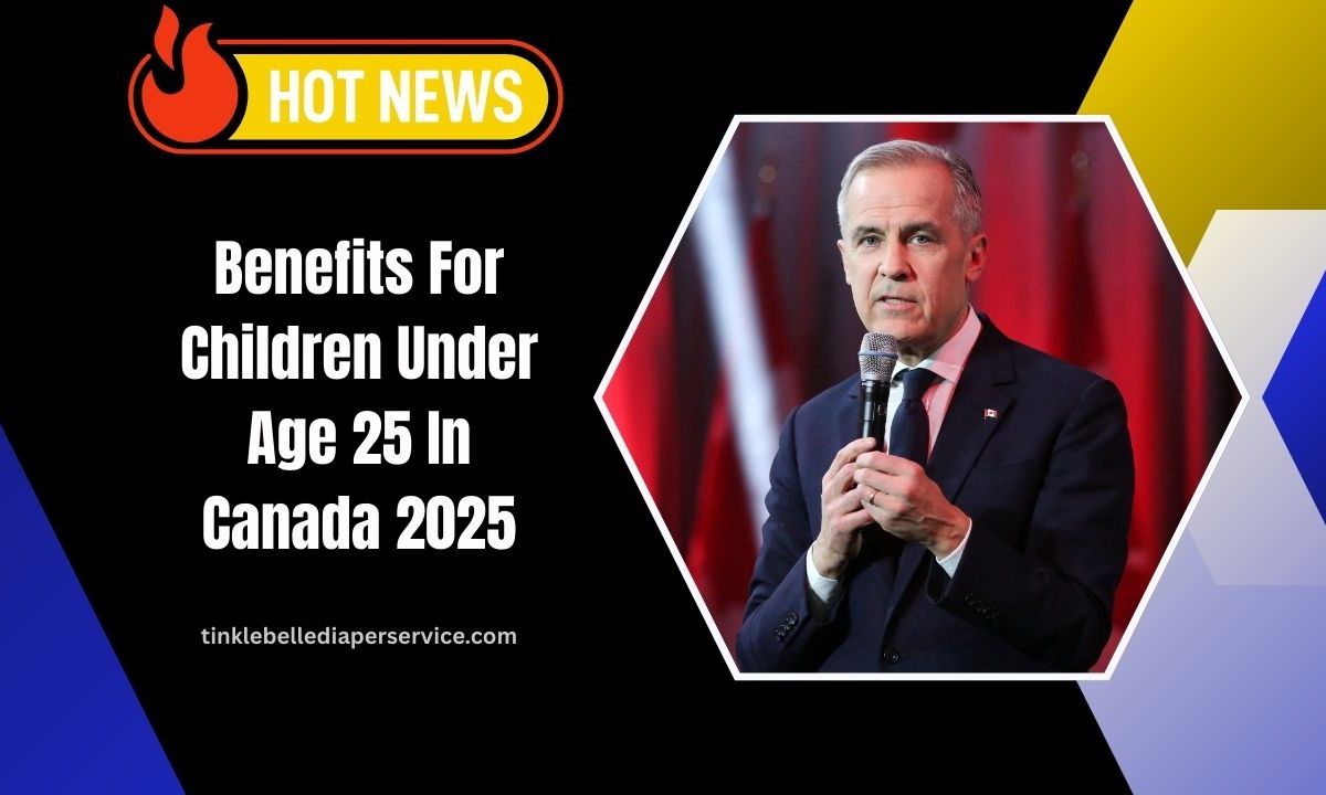 Benefits For Children Under Age 25 In Canada 2025- Eligibility, Payment Amounts, And Deposit Dates