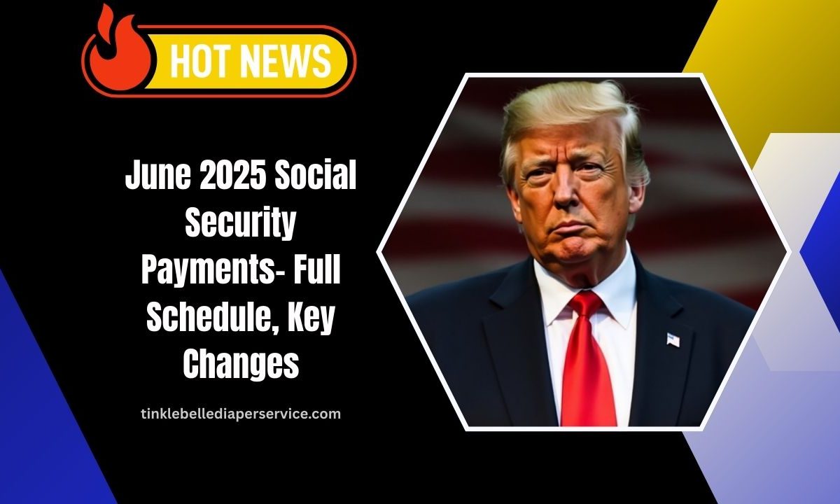 June 2025 Social Security Payments- Full Schedule, Key Changes, And What You Need To Know