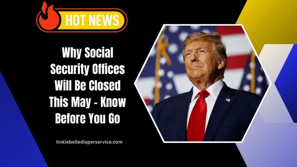 Why Social Security Offices Will Be Closed This May – Know Before You Go