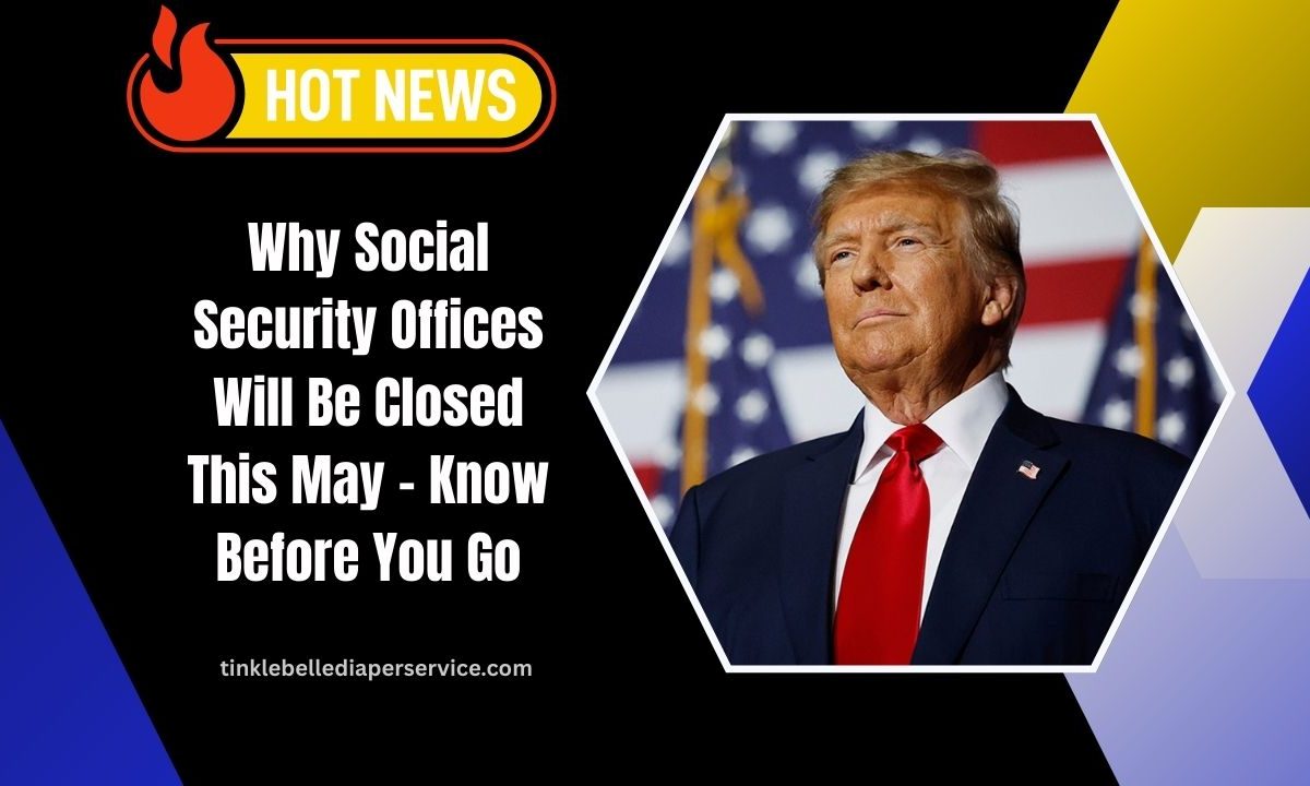 Why Social Security Offices Will Be Closed This May – Know Before You Go