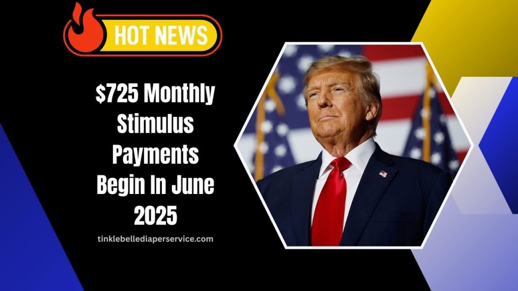 $725 Monthly Stimulus Payments Begin In June 2025 – Full Timeline Inside