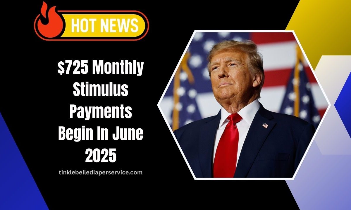 $725 Monthly Stimulus Payments Begin In June 2025 – Full Timeline Inside