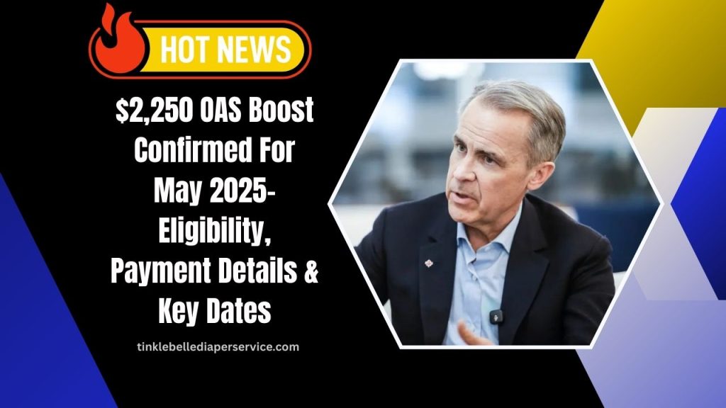 $2,250 OAS Boost Confirmed For May 2025- Eligibility, Payment Details & Key Dates