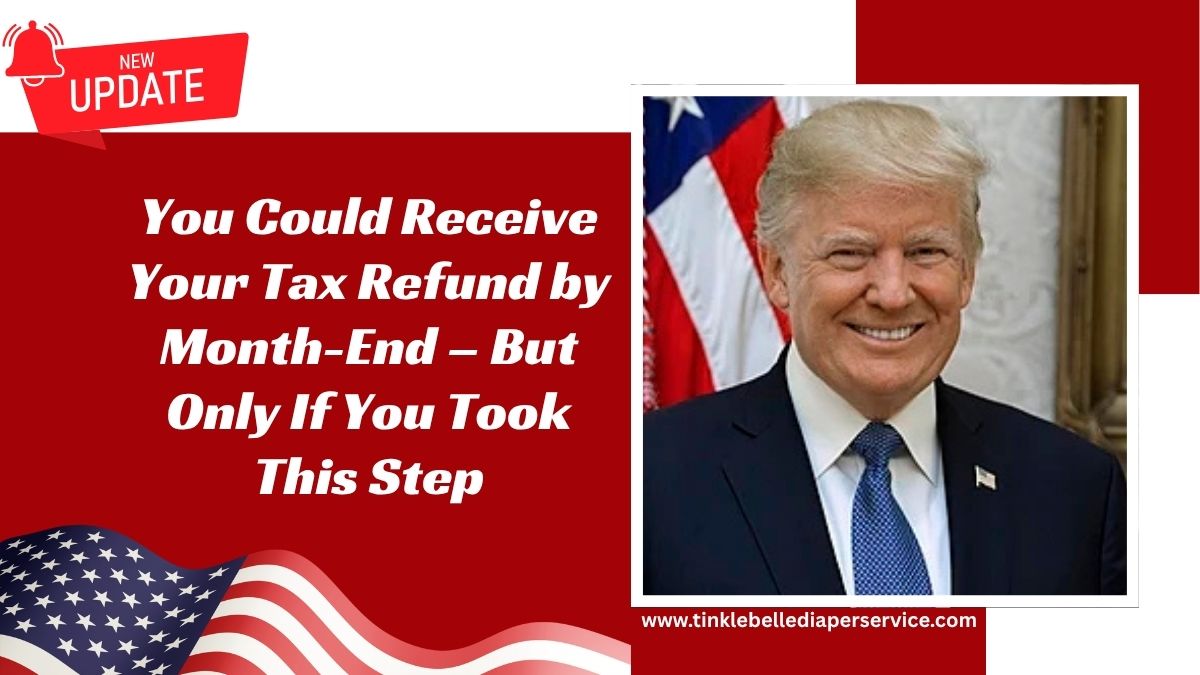 You Could Receive Your Tax Refund by Month-End – But Only If You Took This Step